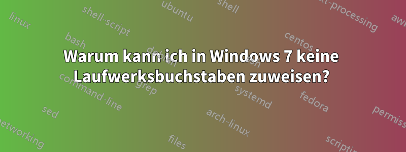 Warum kann ich in Windows 7 keine Laufwerksbuchstaben zuweisen?