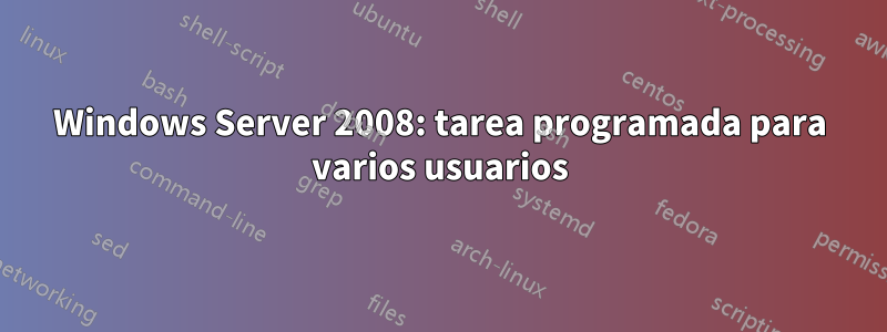 Windows Server 2008: tarea programada para varios usuarios