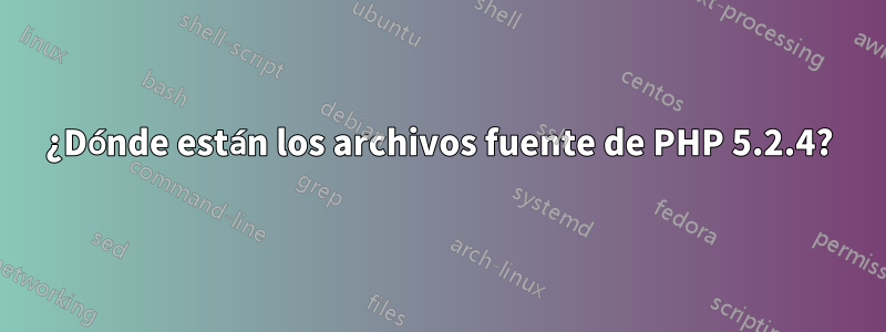 ¿Dónde están los archivos fuente de PHP 5.2.4?