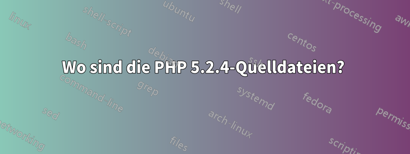 Wo sind die PHP 5.2.4-Quelldateien?
