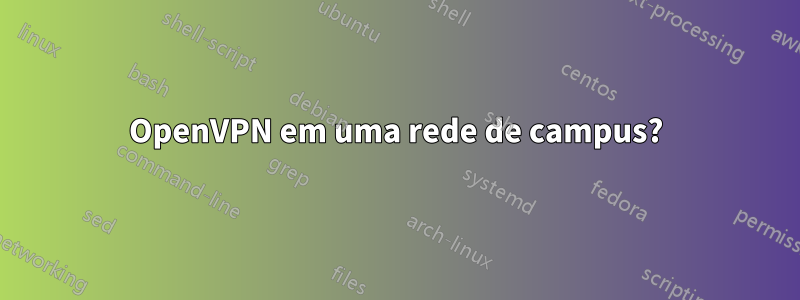 OpenVPN em uma rede de campus?
