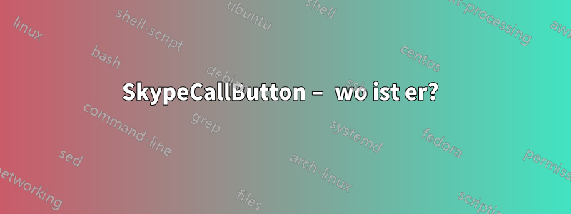 SkypeCallButton – wo ist er? 