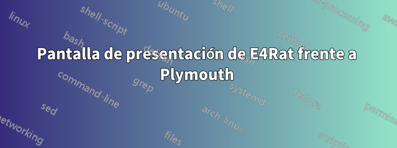 Pantalla de presentación de E4Rat frente a Plymouth