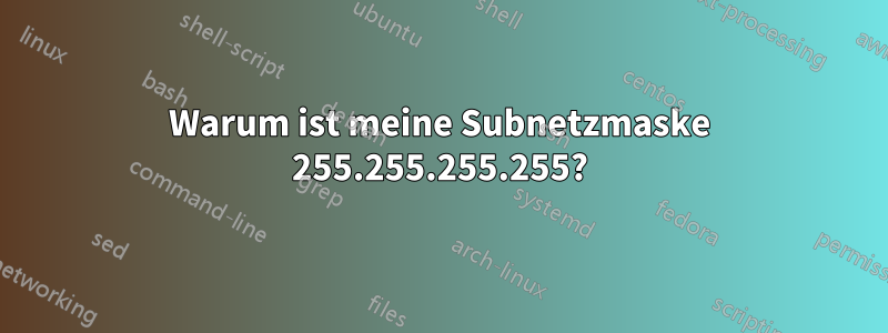 Warum ist meine Subnetzmaske 255.255.255.255?