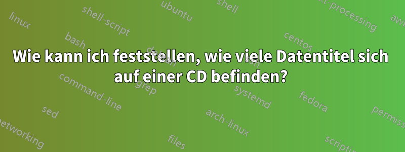 Wie kann ich feststellen, wie viele Datentitel sich auf einer CD befinden?