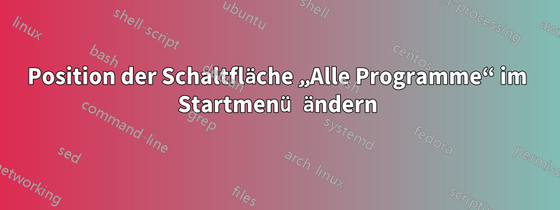 Position der Schaltfläche „Alle Programme“ im Startmenü ändern