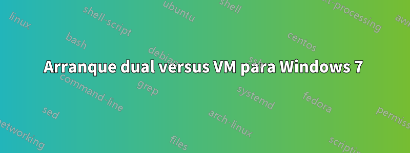 Arranque dual versus VM para Windows 7