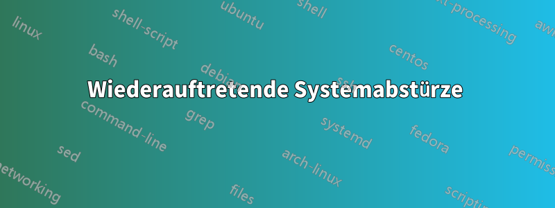 Wiederauftretende Systemabstürze