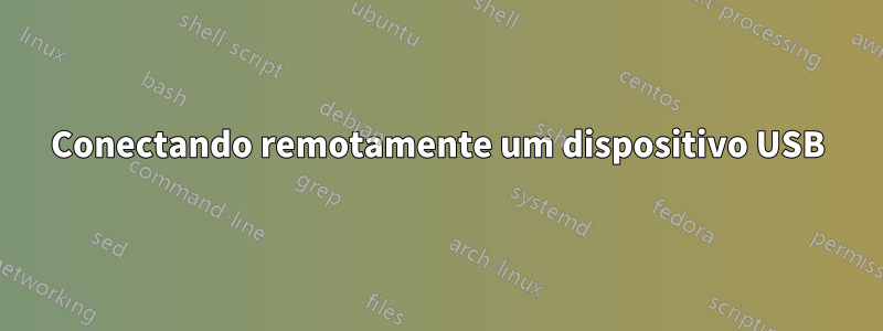 Conectando remotamente um dispositivo USB