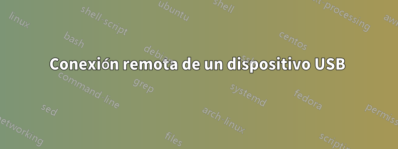 Conexión remota de un dispositivo USB