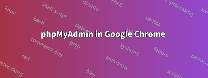 phpMyAdmin in Google Chrome