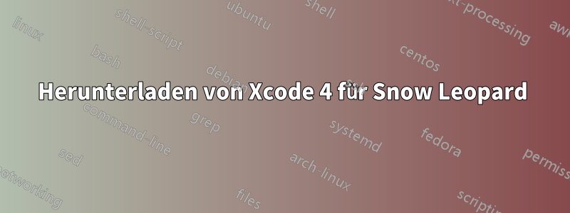 Herunterladen von Xcode 4 für Snow Leopard