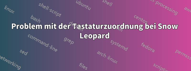 Problem mit der Tastaturzuordnung bei Snow Leopard