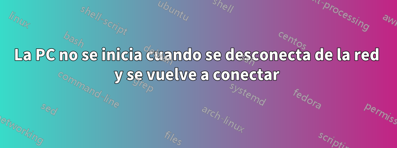 La PC no se inicia cuando se desconecta de la red y se vuelve a conectar