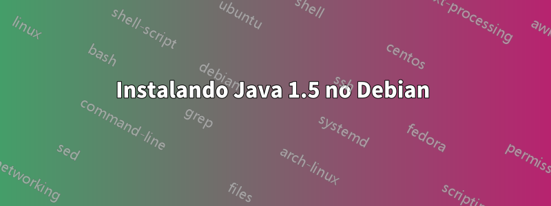 Instalando Java 1.5 no Debian