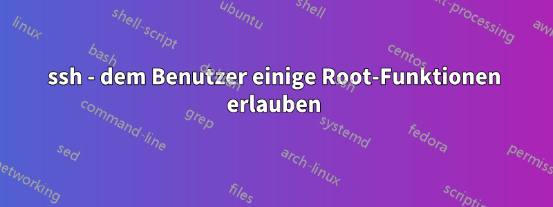 ssh - dem Benutzer einige Root-Funktionen erlauben