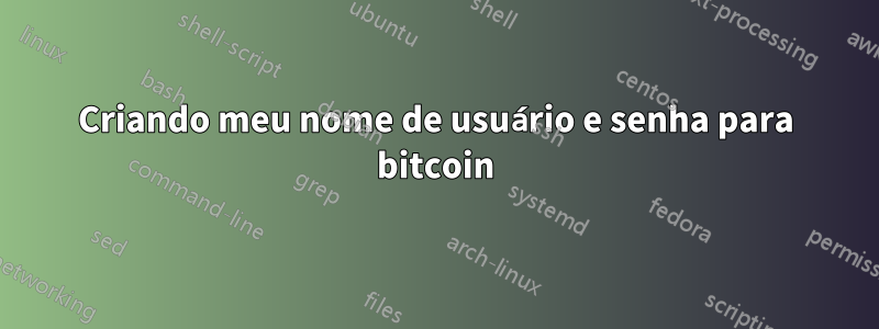 Criando meu nome de usuário e senha para bitcoin