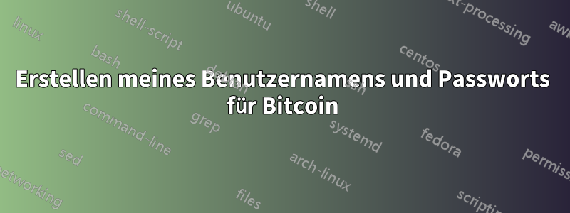 Erstellen meines Benutzernamens und Passworts für Bitcoin