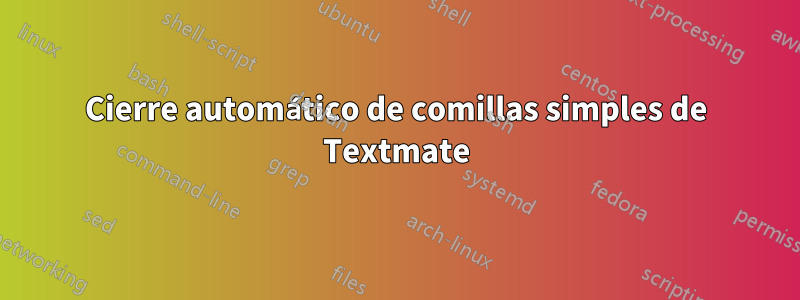 Cierre automático de comillas simples de Textmate