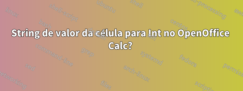 String de valor da célula para Int no OpenOffice Calc?