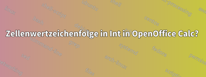 Zellenwertzeichenfolge in Int in OpenOffice Calc?