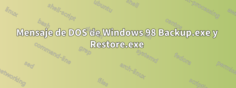 Mensaje de DOS de Windows 98 Backup.exe y Restore.exe