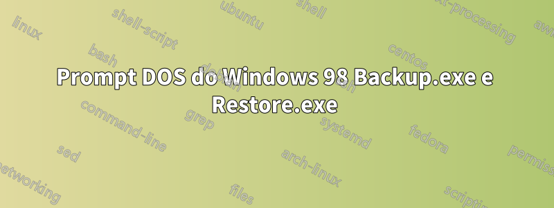 Prompt DOS do Windows 98 Backup.exe e Restore.exe