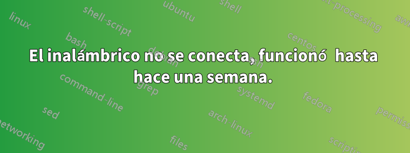 El inalámbrico no se conecta, funcionó hasta hace una semana.