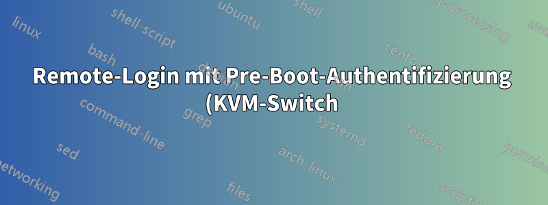 Remote-Login mit Pre-Boot-Authentifizierung (KVM-Switch)