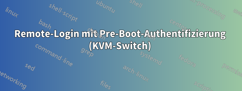 Remote-Login mit Pre-Boot-Authentifizierung (KVM-Switch)