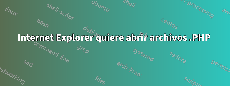 Internet Explorer quiere abrir archivos .PHP
