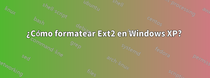 ¿Cómo formatear Ext2 en Windows XP?