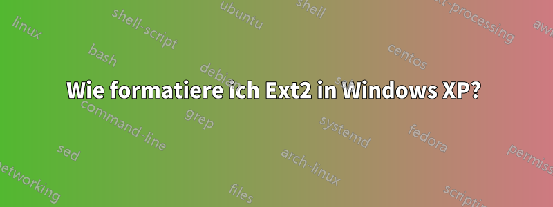 Wie formatiere ich Ext2 in Windows XP?