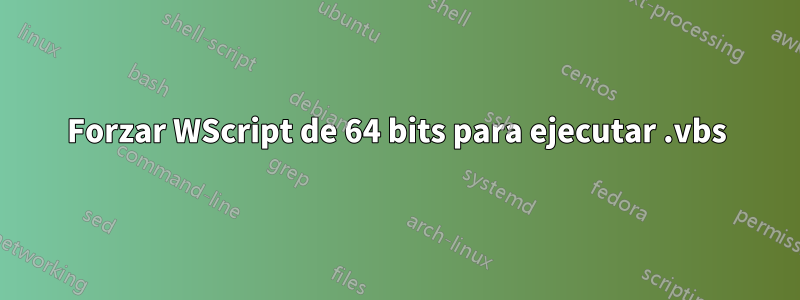 Forzar WScript de 64 bits para ejecutar .vbs