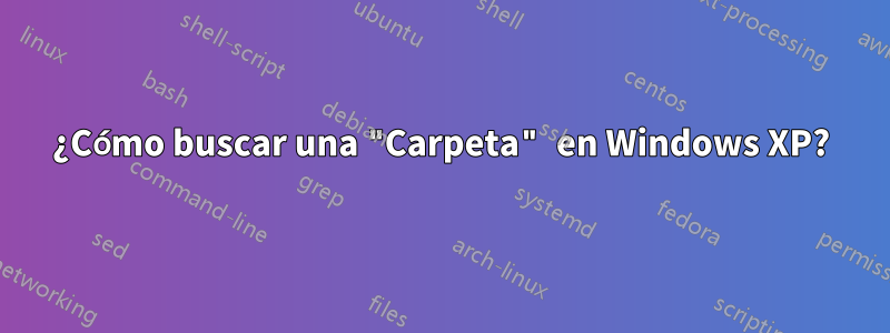 ¿Cómo buscar una "Carpeta" en Windows XP?
