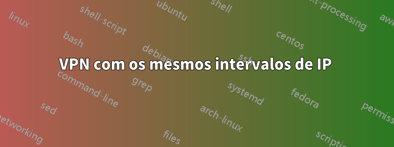 VPN com os mesmos intervalos de IP