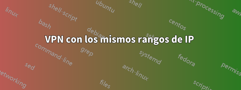 VPN con los mismos rangos de IP