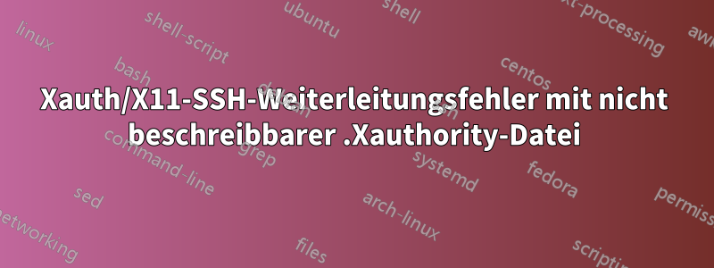 Xauth/X11-SSH-Weiterleitungsfehler mit nicht beschreibbarer .Xauthority-Datei