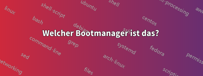 Welcher Bootmanager ist das?