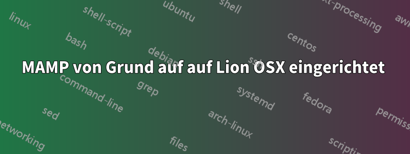 MAMP von Grund auf auf Lion OSX eingerichtet