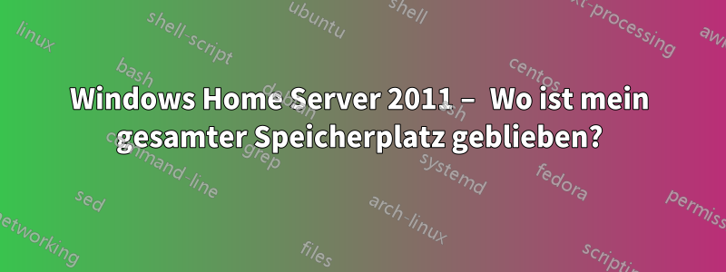 Windows Home Server 2011 – Wo ist mein gesamter Speicherplatz geblieben?