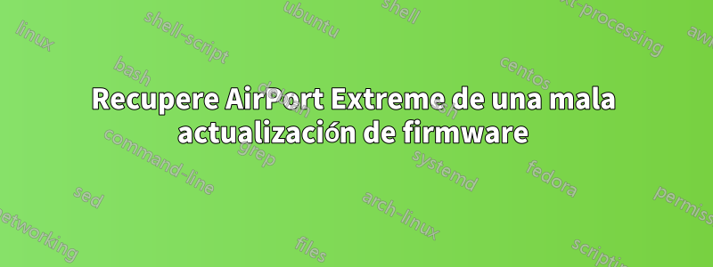 Recupere AirPort Extreme de una mala actualización de firmware