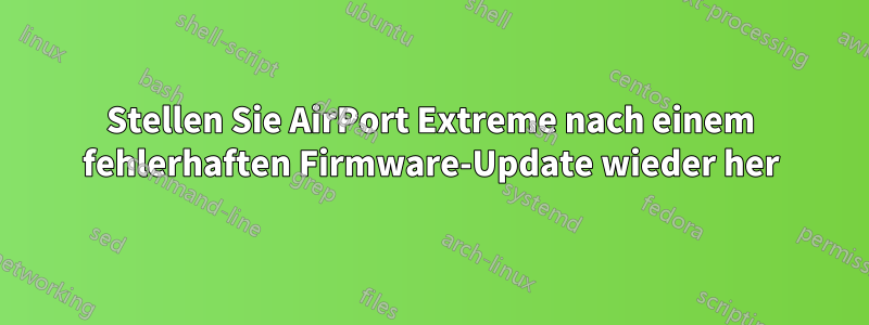 Stellen Sie AirPort Extreme nach einem fehlerhaften Firmware-Update wieder her