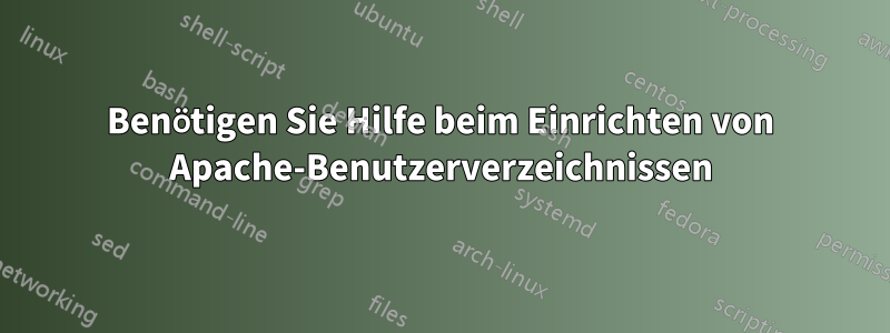 Benötigen Sie Hilfe beim Einrichten von Apache-Benutzerverzeichnissen