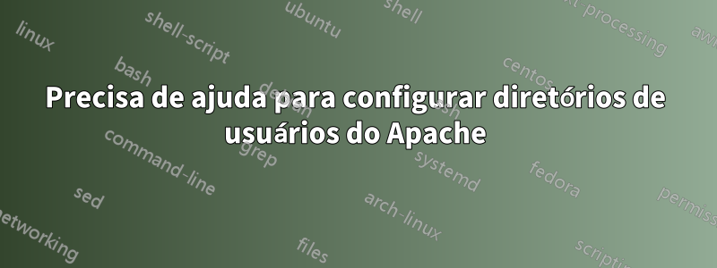 Precisa de ajuda para configurar diretórios de usuários do Apache