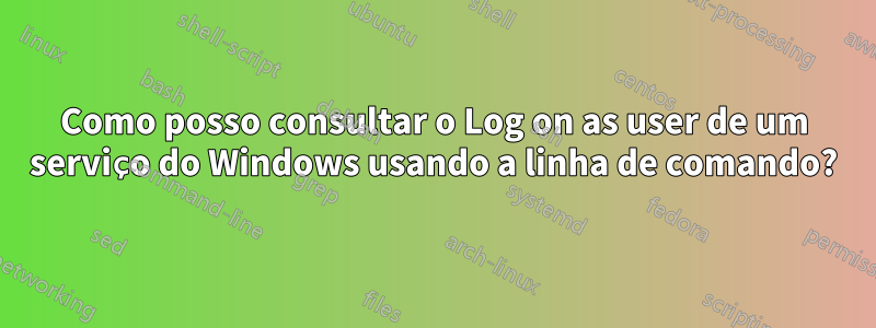 Como posso consultar o Log on as user de um serviço do Windows usando a linha de comando?