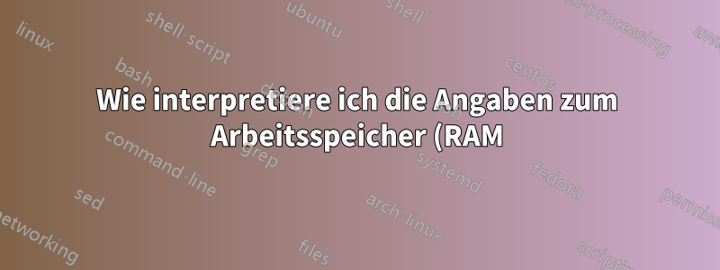 Wie interpretiere ich die Angaben zum Arbeitsspeicher (RAM)?