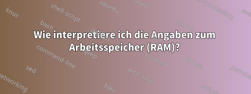 Wie interpretiere ich die Angaben zum Arbeitsspeicher (RAM)?