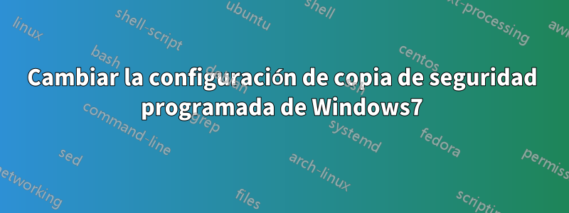 Cambiar la configuración de copia de seguridad programada de Windows7