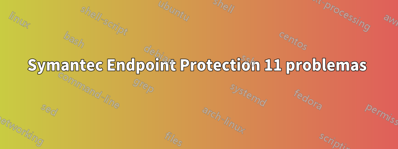 Symantec Endpoint Protection 11 problemas